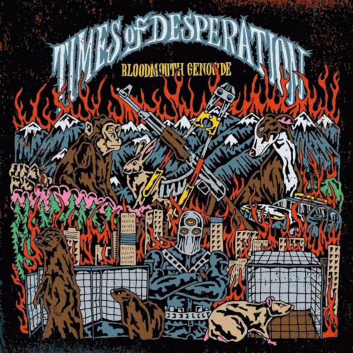 Times Of Desperation : Bloodmouth Genocide